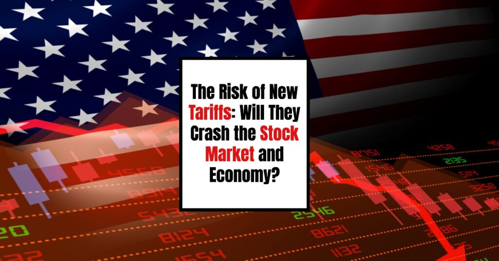 The Risk of New Tariffs: Will They Crash the Stock Market and Economy?