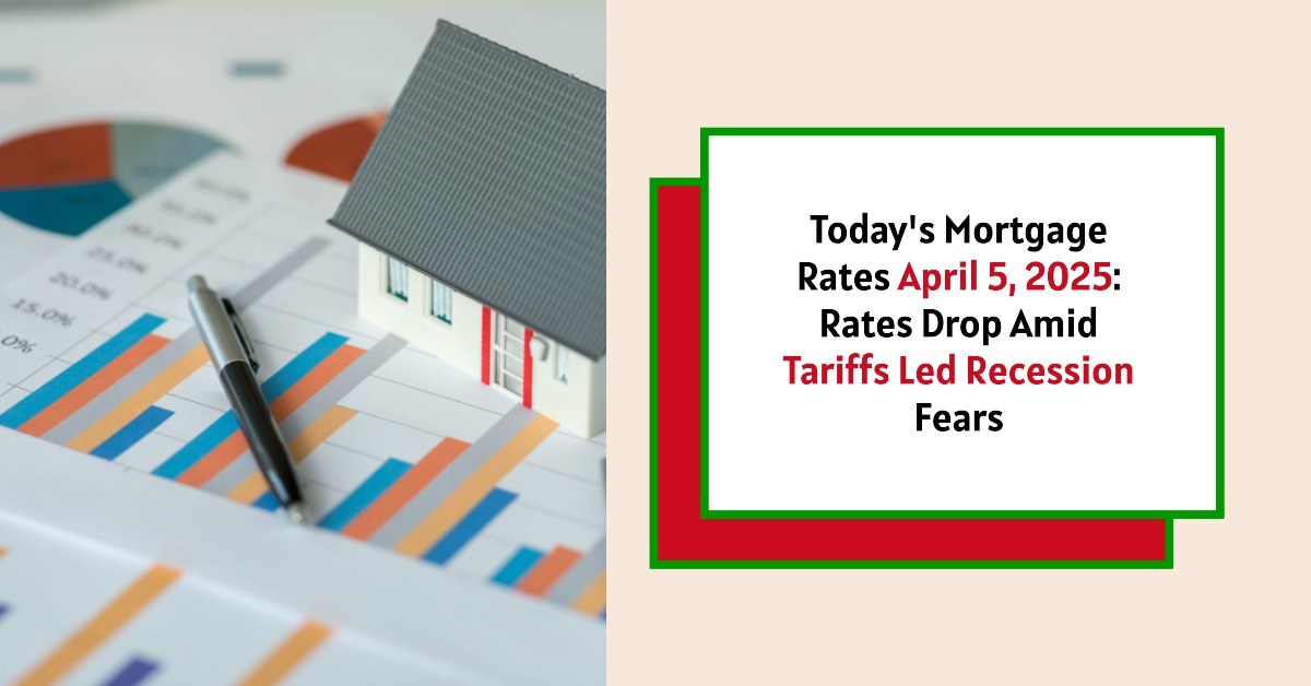 Today’s Mortgage Rates April 5, 2025: Rates Plunge Amid Tariffs Led Recession Fears