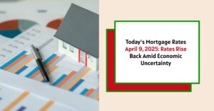 Today's Mortgage Rates April 9, 2025: Rates Rise Back Amid Economic Uncertainty