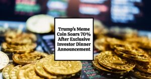 Trump's Meme Coin Soars 70% After Exclusive Investor Dinner Announcement