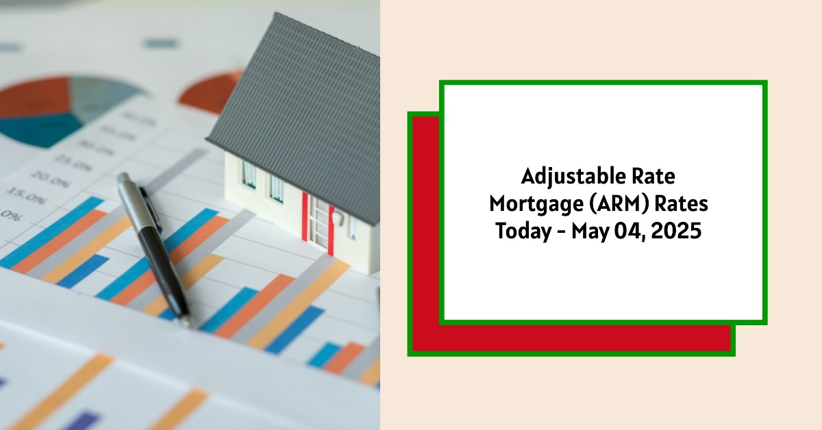Adjustable Rate Mortgage (ARM) Rates Today – May 04, 2025
