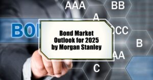 Bond Market Outlook for 2025 by Morgan Stanley