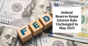 Federal Reserve Keeps Interest Rate Unchanged in May 2025