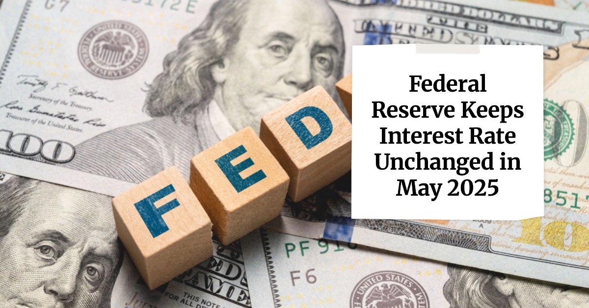 Federal Reserve Keeps Interest Rate Unchanged in May 2025