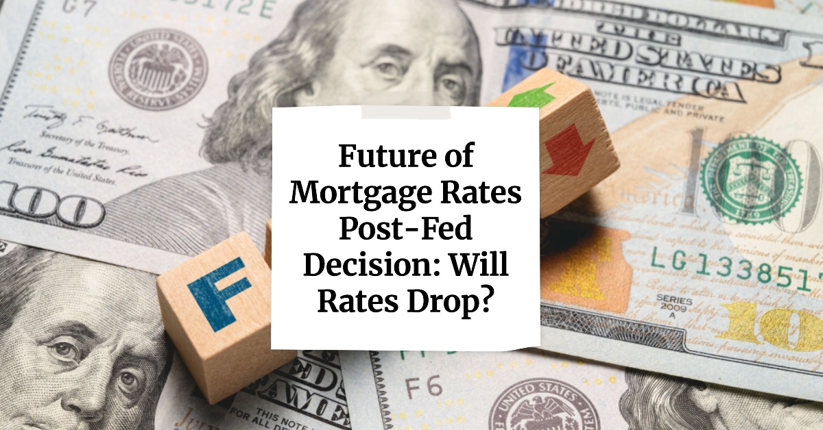 Future of Mortgage Rates Post-Fed Decision: Will Rates Drop?