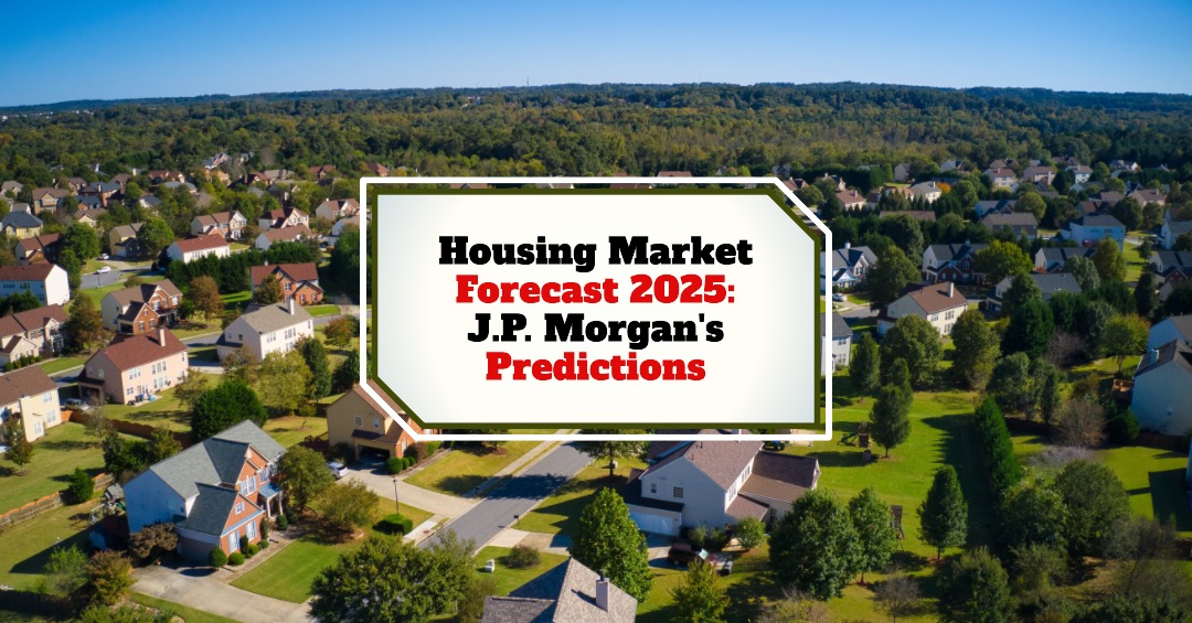 Housing Market Forecast 2025: J.P. Morgan’s Predictions