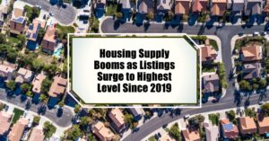 Housing Supply Booms as Listings Surge to Highest Level Since 2019