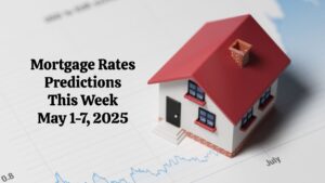 Mortgage Rates Predictions This Week - May 1-7, 2025: Will Rates Drop?