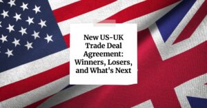 New US-UK Trade Deal Agreement: Winners, Losers, and What's Next