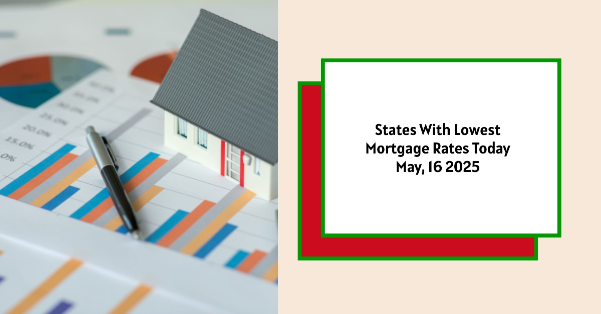 States With Lowest Mortgage Rates Today – May, 16 2025