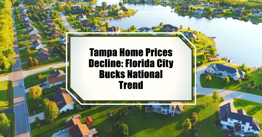 Tampa Home Prices Decline: Florida City Bucks National Trend