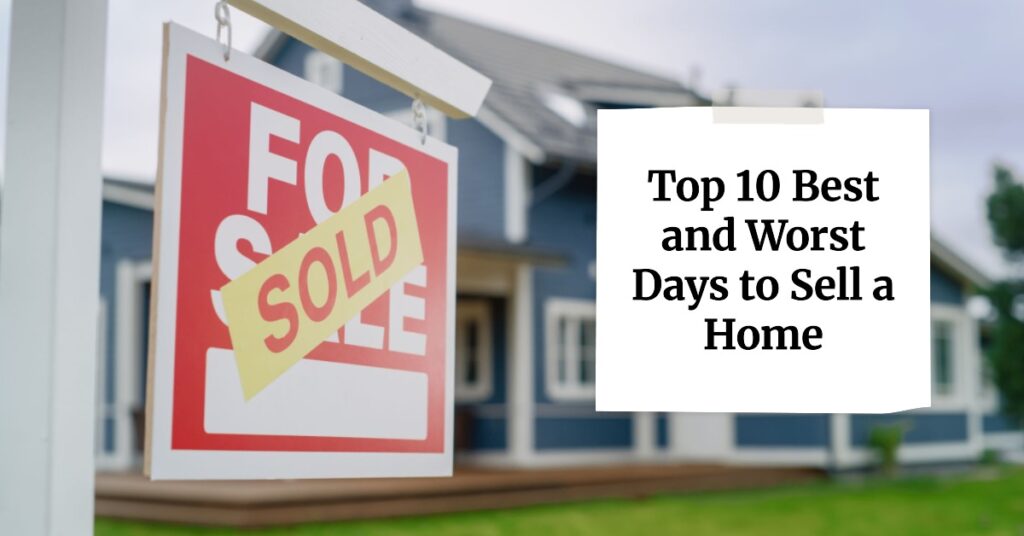 Top 10 Best and Worst Days to Sell Your Home in 2025