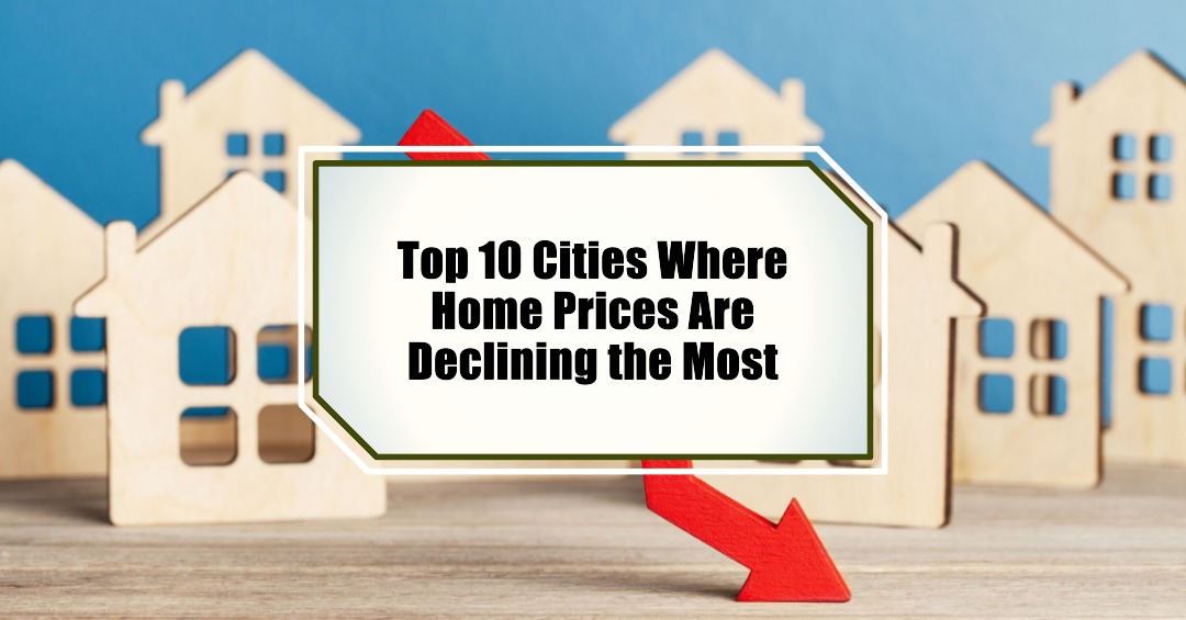 Top 10 Cities Where Home Prices Are Declining the Most