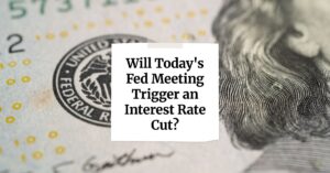 Will Today's Fed Meeting Trigger an Interest Rate Cut?