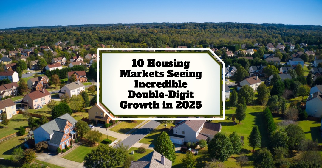 Top 10 Housing Markets Seeing Incredible Double-Digit Growth in 2025