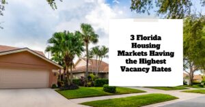 3 Florida Housing Markets Having the Highest Vacancy Rates