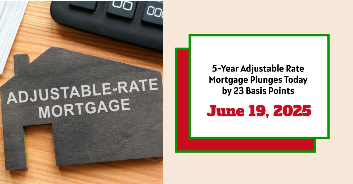 5-Year Adjustable Rate Mortgage Plunges Today by 23 Basis Points – June 19, 2025