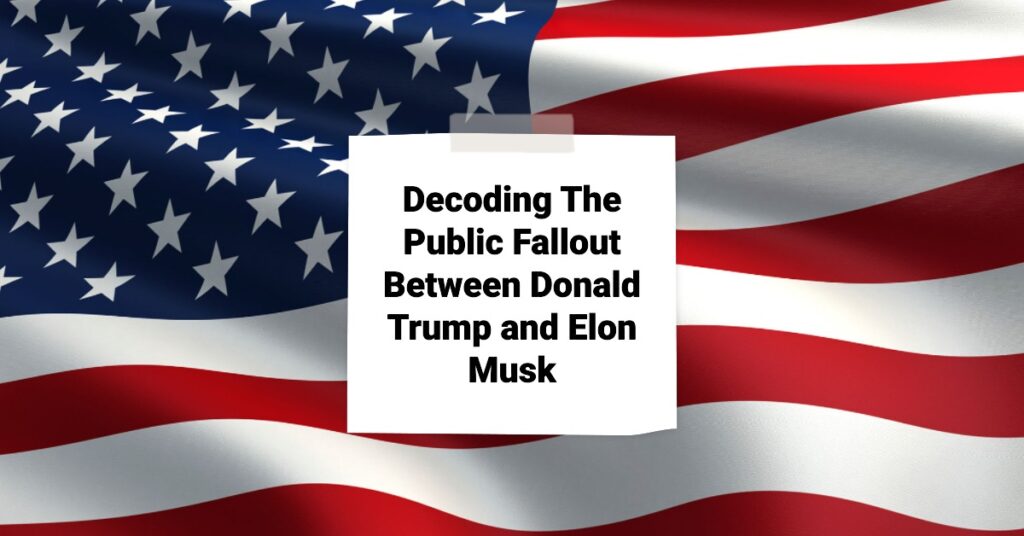 Decoding The Public Fallout Between Donald Trump and Elon Musk