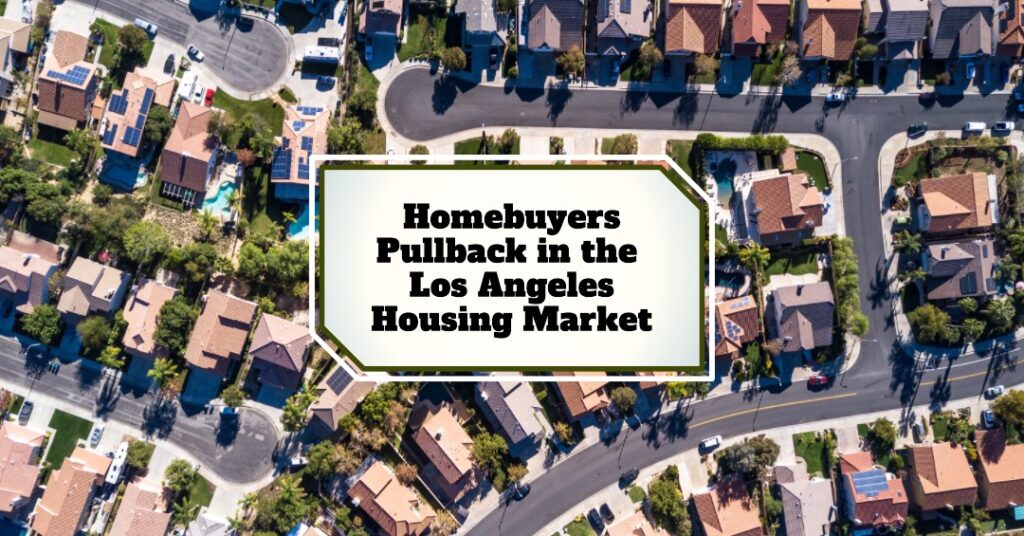Homebuyers Pullback in the Los Angeles Housing Market