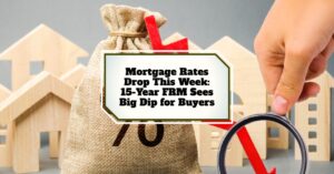 Mortgage Rates Drop This Week: 15-Year FRM Sees Big Dip for Buyers