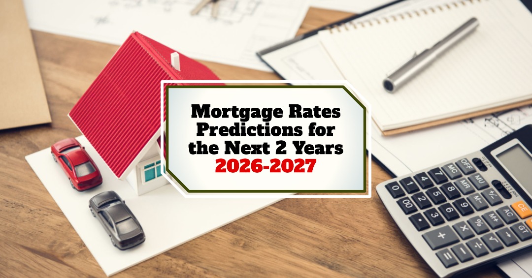 Mortgage Rates Predictions for Next 2 Years: 2026-2027