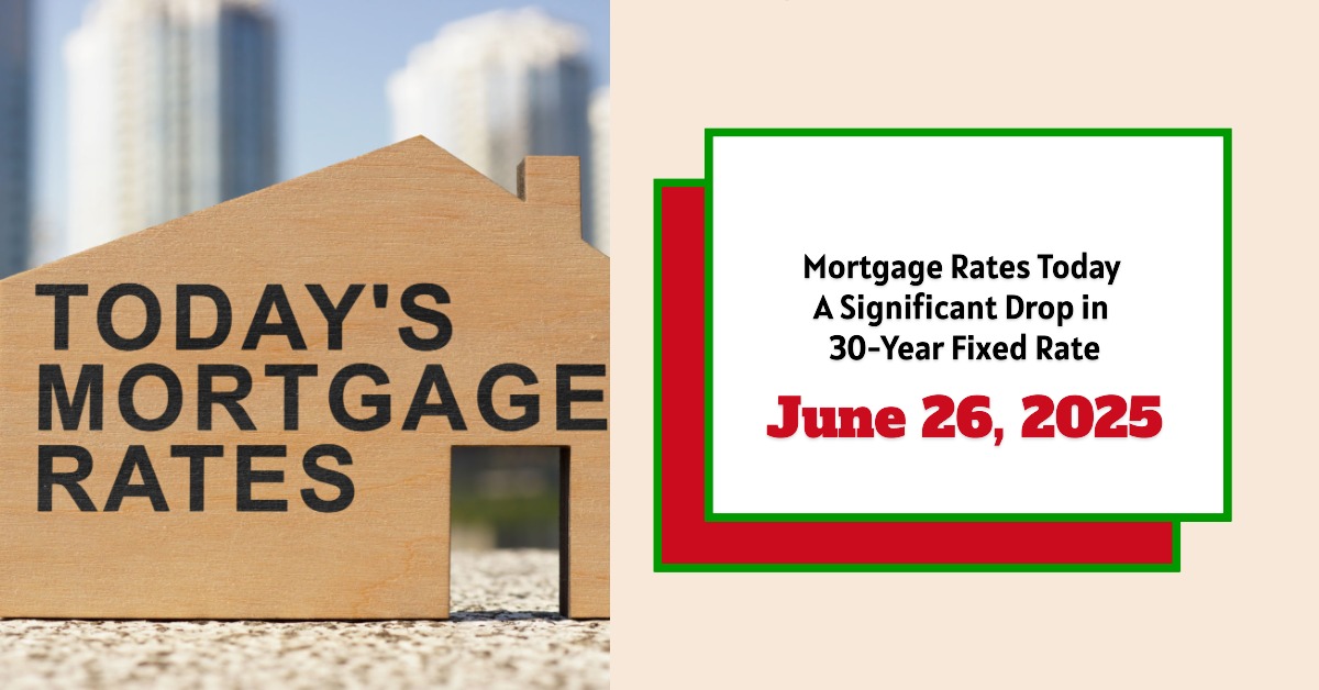 Mortgage Rates Today June 26, 2025: A Significant Drop in 30-Year Fixed Rate