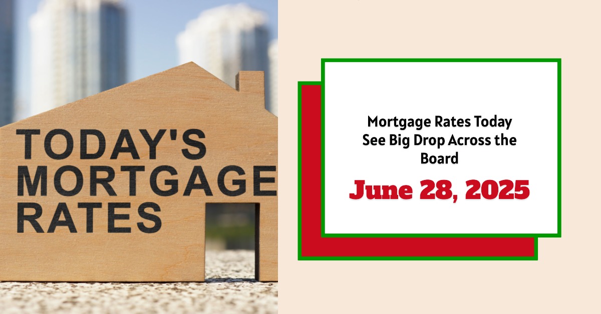 Mortgage Rates Today June 28, 2025: Rates See Big Drop Across the Board