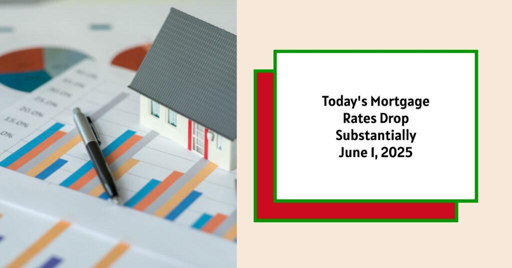 Today's Mortgage Rates - June 1, 2025: Rates Drop Substantially Once More