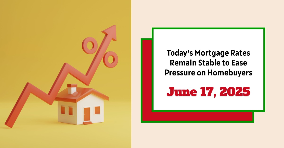 Today’s Mortgage Rates – June 17, 2025: Stable Rates Ease Pressure on Homebuyers