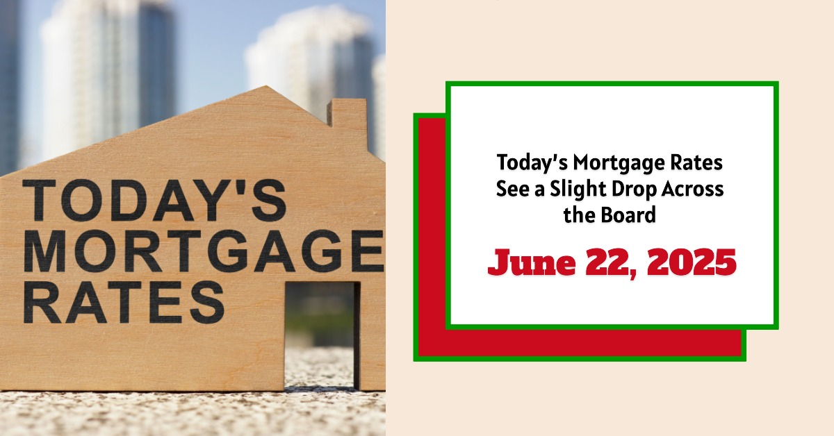 Mortgage Rates Today – June 22, 2025: Rates Drop Marginally Across the Board