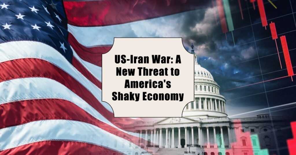 US-Iran War: A New Threat to America's Shaky Economy