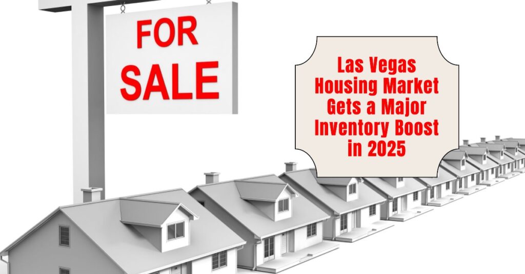 Las Vegas Housing Market Gets a Major Inventory Boost in 2025