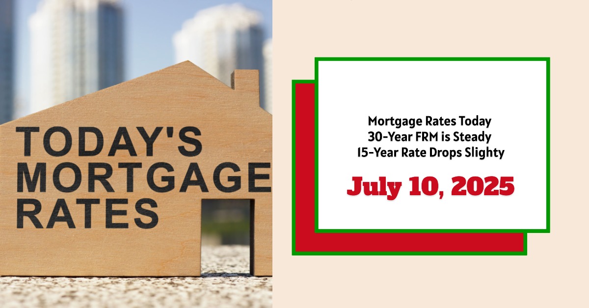 Mortgage Rates Today July 10, 2025: 30-Year FRM is Steady, 15-Year Rate Drops Slighty
