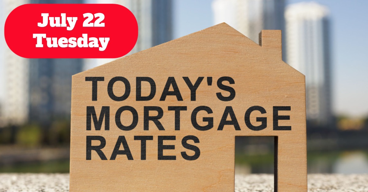 Mortgage Rates Today July 22, 2025: 30-Year FRM and Refinance Rates Go Down