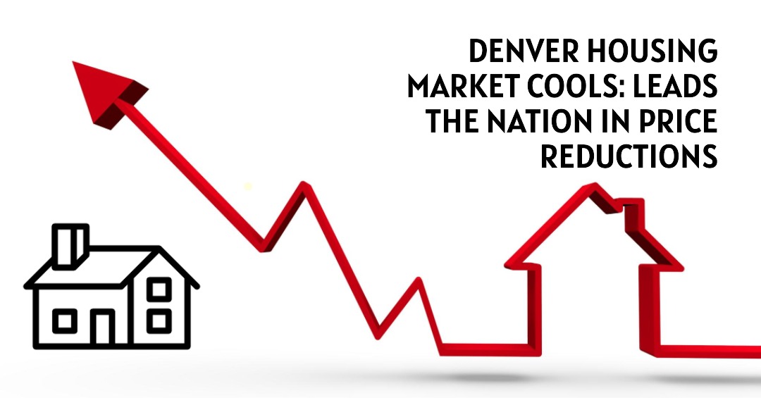 Denver Housing Market Cools: Leads the Nation in Price Reductions