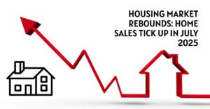 Housing Market Rebounds: Home Sales Tick Up in July 2025