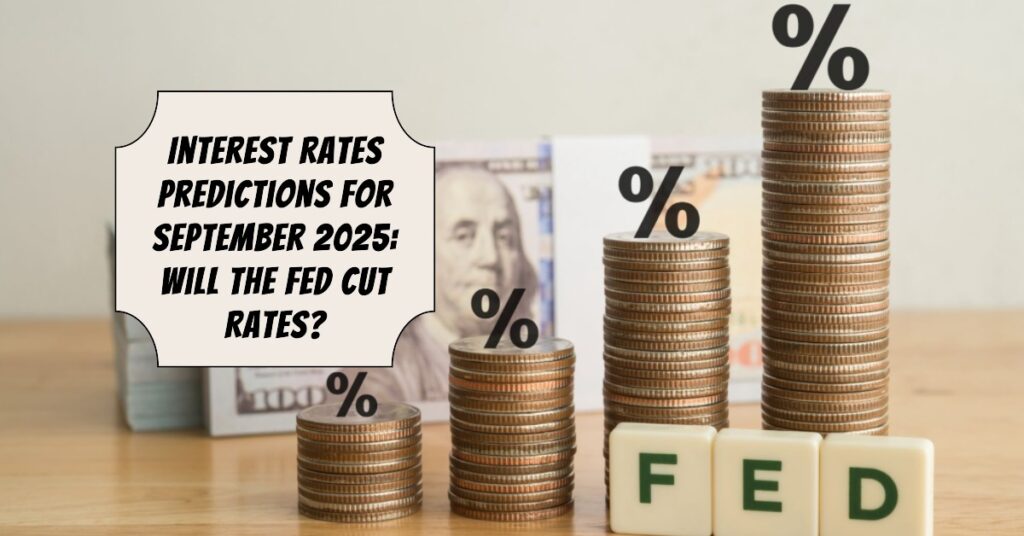 Interest Rates Predictions for September 2025: Will the Fed Cut Rates?