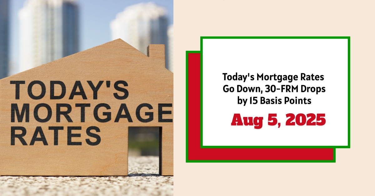 Today’s Mortgage Rates – August 5, 2025: 30-FRM Drops by 15 Basis Points