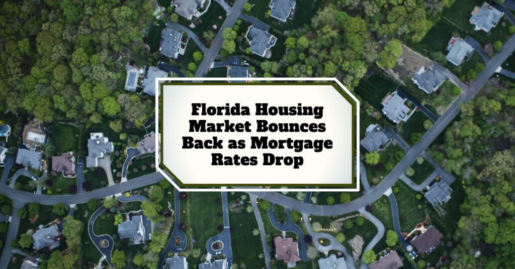 Florida Housing Market Bounces Back as Mortgage Rates Drop
