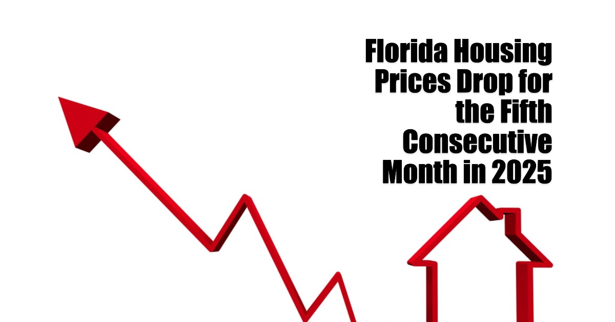 Florida Housing Prices Drop for the Fifth Consecutive Month in 2025