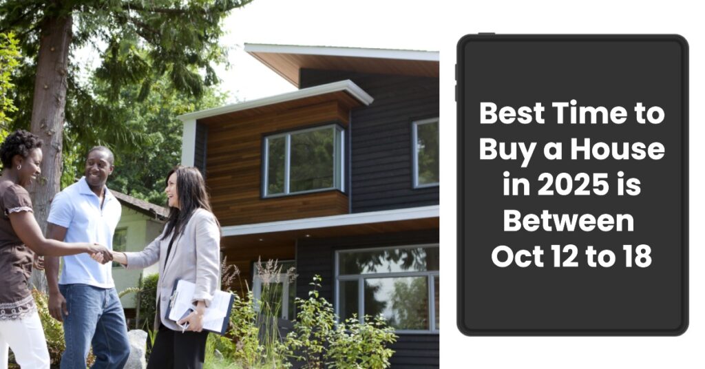 Best Time to Buy a House in 2025 is Between October 12 to 18