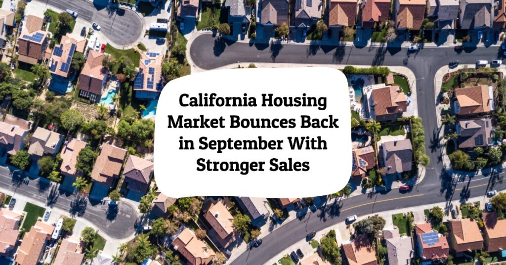 California Housing Market Bounces Back in September With Stronger Sales