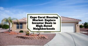 Cape Coral Housing Market: Explore Investor Deals in High-Rated Neighborhoods