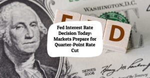 Fed Interest Rate Decision Today: Markets Prepare for Quarter-Point Rate Cut