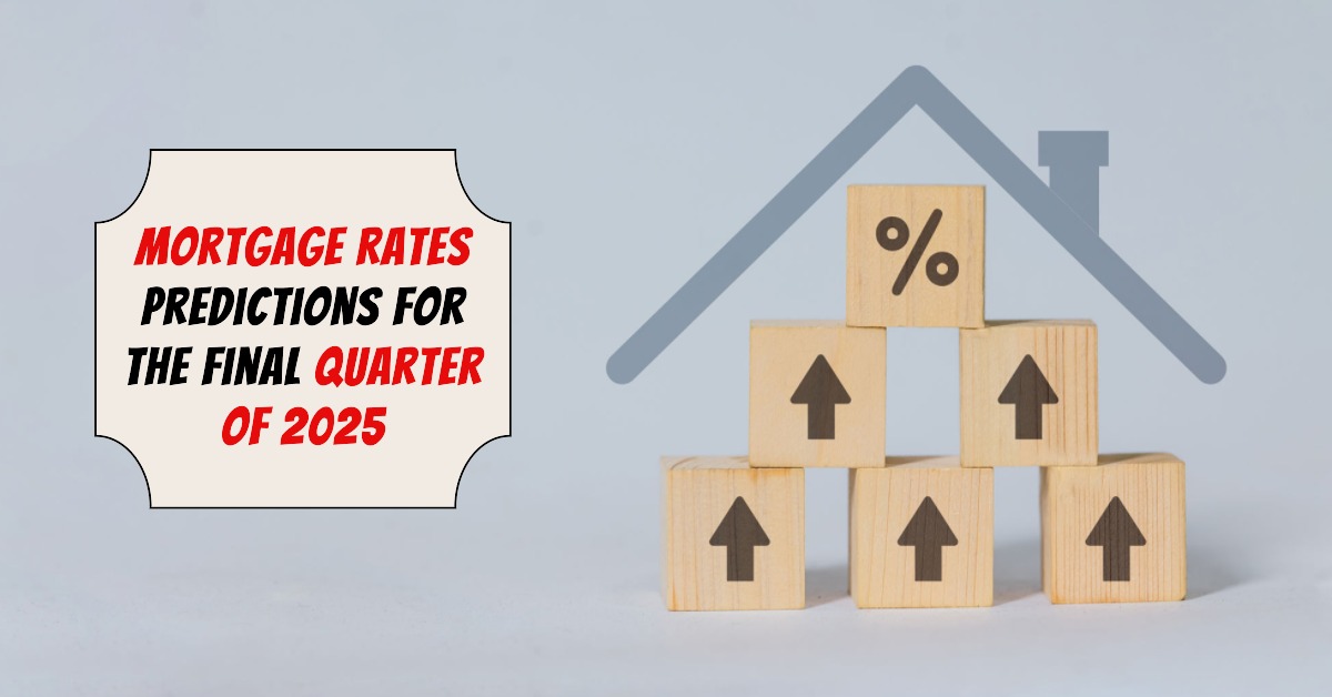 Mortgage Rates Predictions for the Final Quarter of 2025