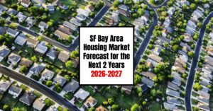 Bay Area Housing Market Forecast for the Next 2 Years: 2026-2027