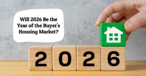 Will 2026 Be the Year of the Buyer's Housing Market?