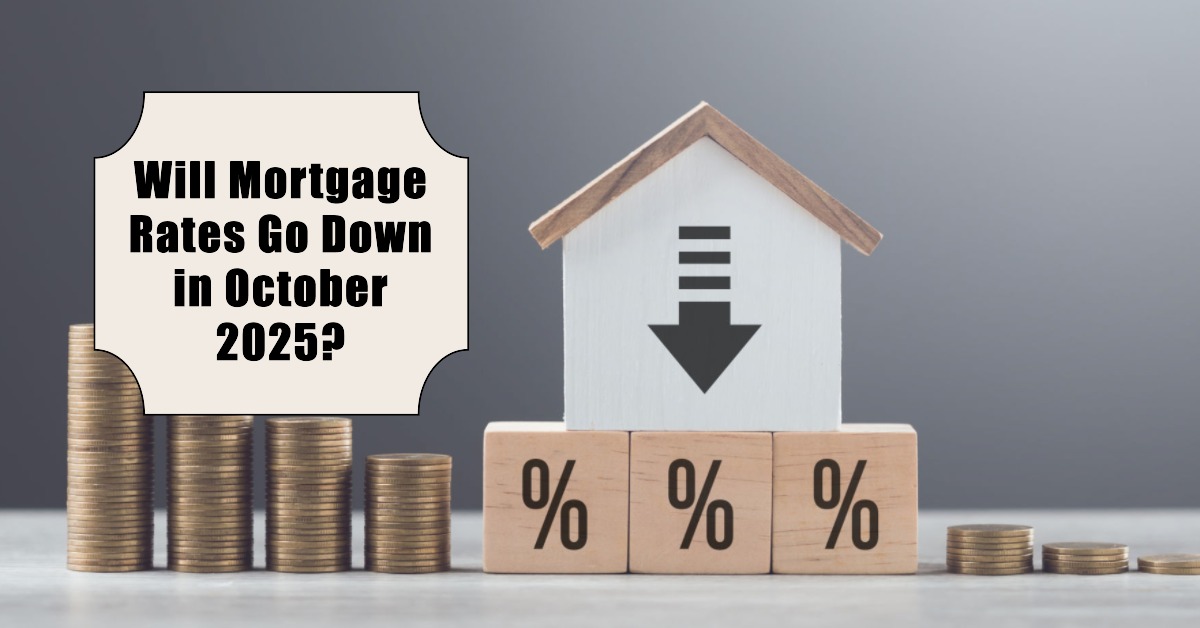 Will Mortgage Rates Go Down in October 2025?