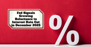 Fed Signals Growing Reluctance to Interest Rate Cut in December 2025