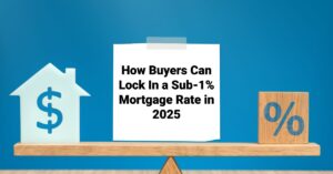 How Buyers Can Lock In a Sub-1% Mortgage Rate in 2025